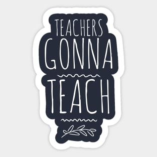 TEACHERS GONNA TEACH Sticker